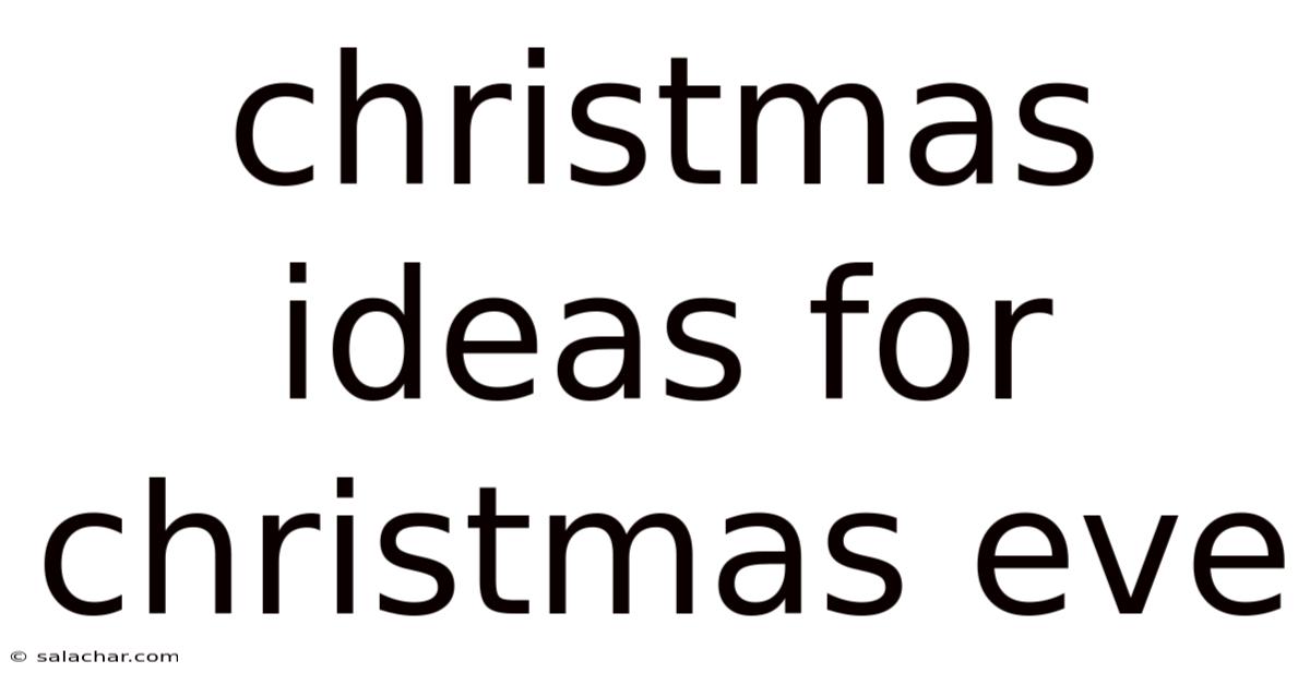 Christmas Ideas For Christmas Eve