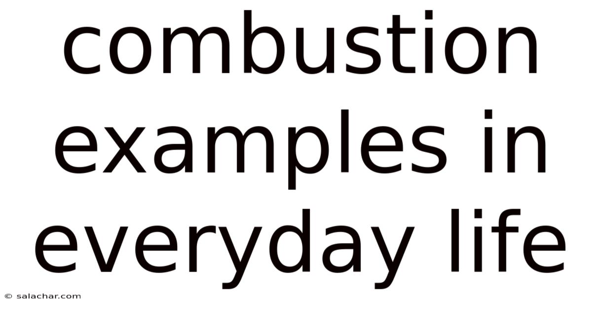 Combustion Examples In Everyday Life
