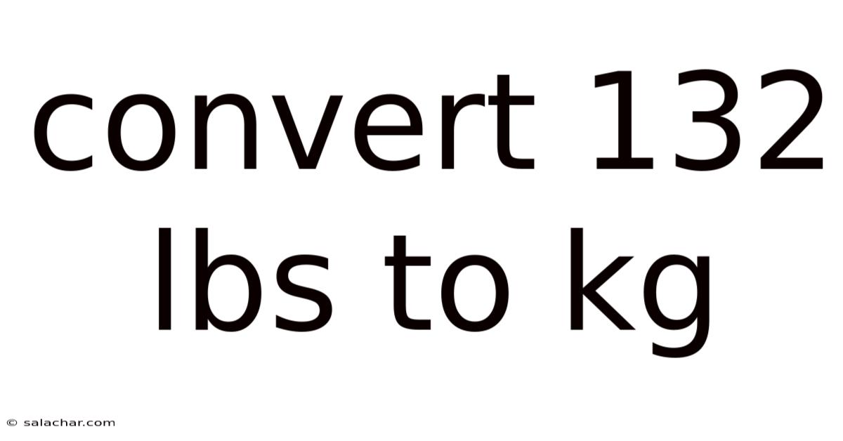 Convert 132 Lbs To Kg
