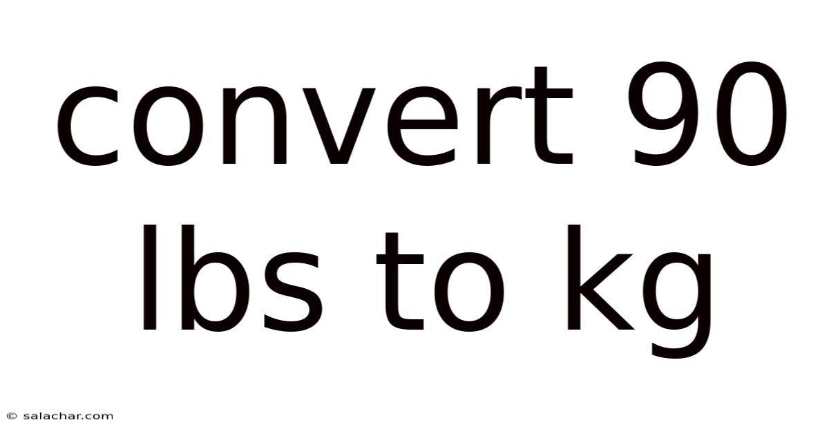 Convert 90 Lbs To Kg