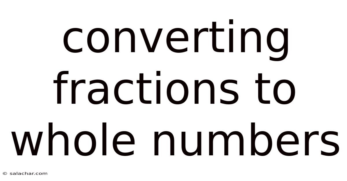 Converting Fractions To Whole Numbers
