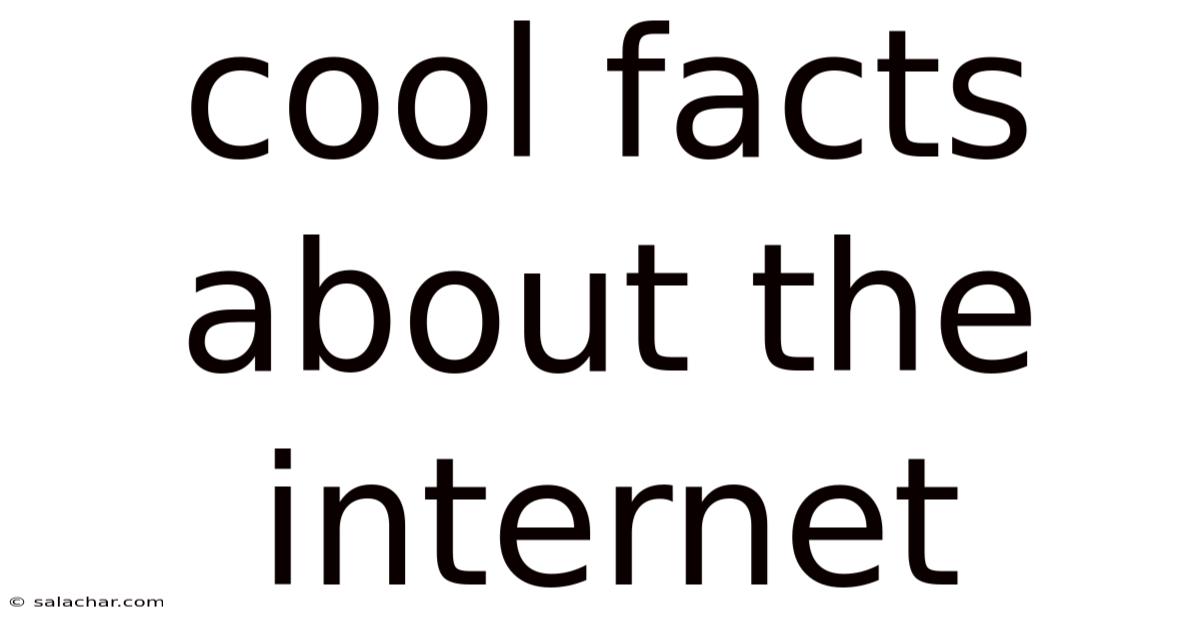 Cool Facts About The Internet