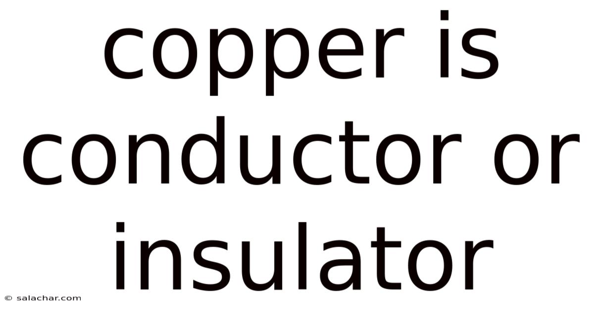 Copper Is Conductor Or Insulator