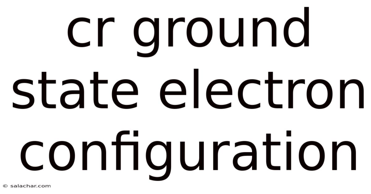 Cr Ground State Electron Configuration