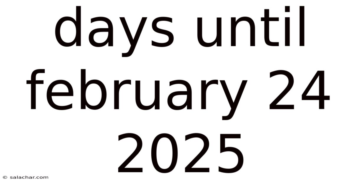 Days Until February 24 2025