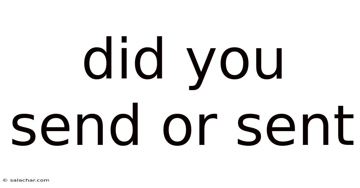 Did You Send Or Sent
