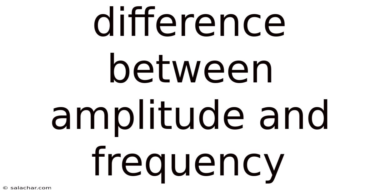 Difference Between Amplitude And Frequency