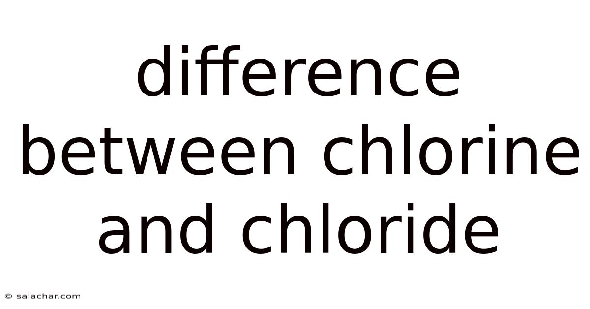 Difference Between Chlorine And Chloride