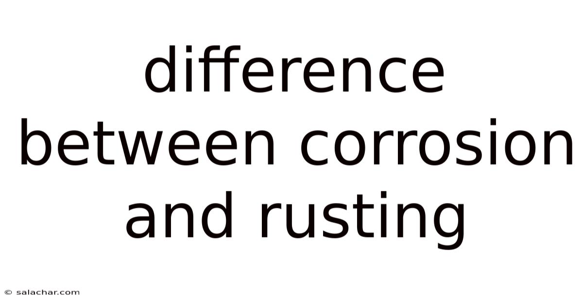 Difference Between Corrosion And Rusting