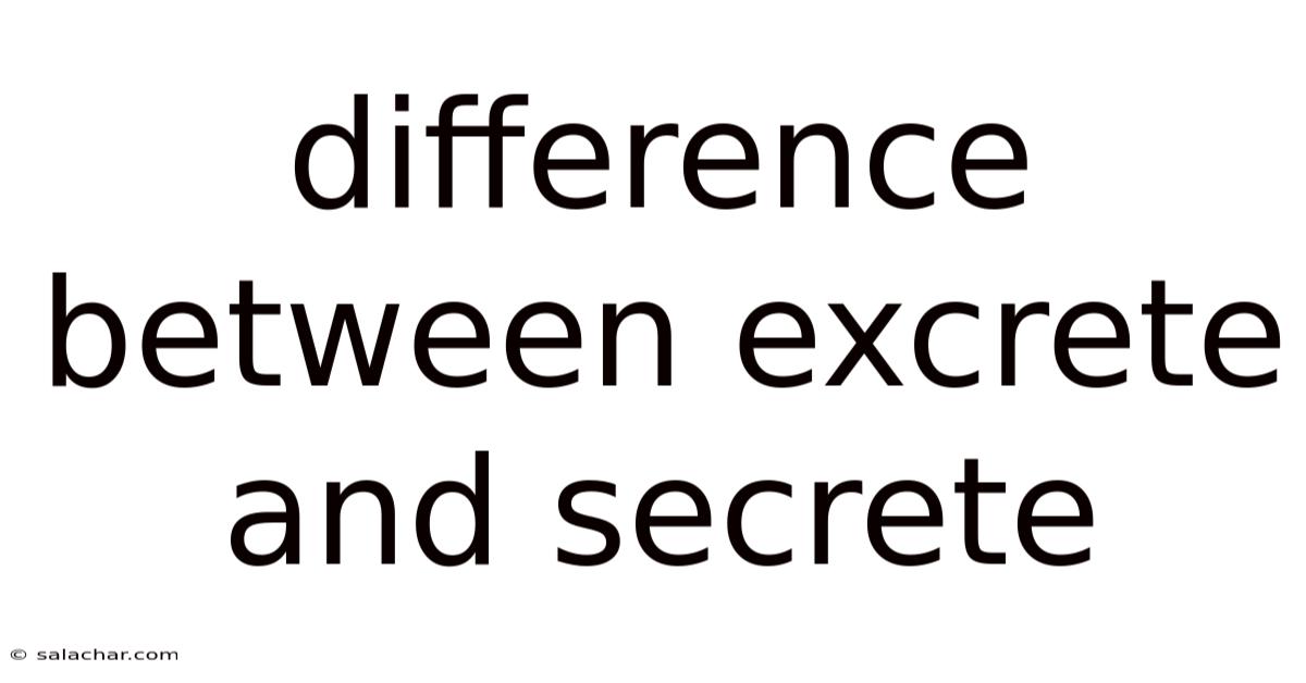 Difference Between Excrete And Secrete