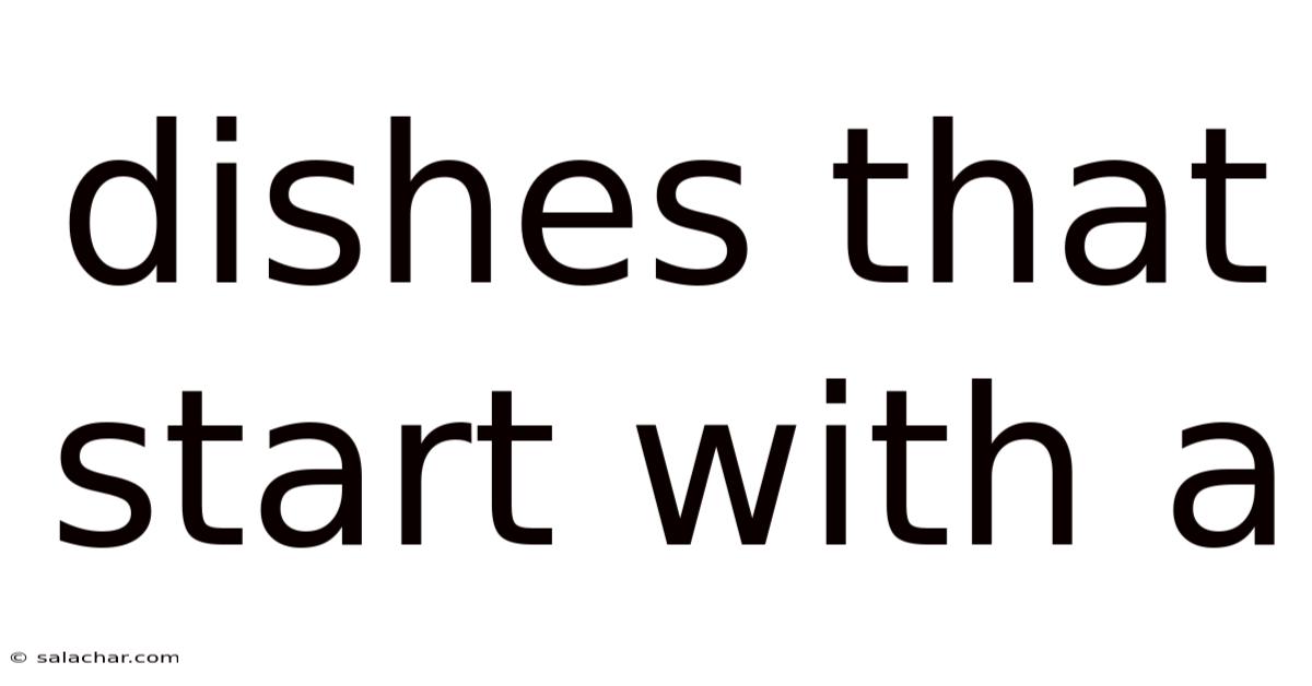 Dishes That Start With A