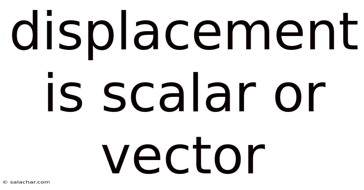 Displacement Is Scalar Or Vector