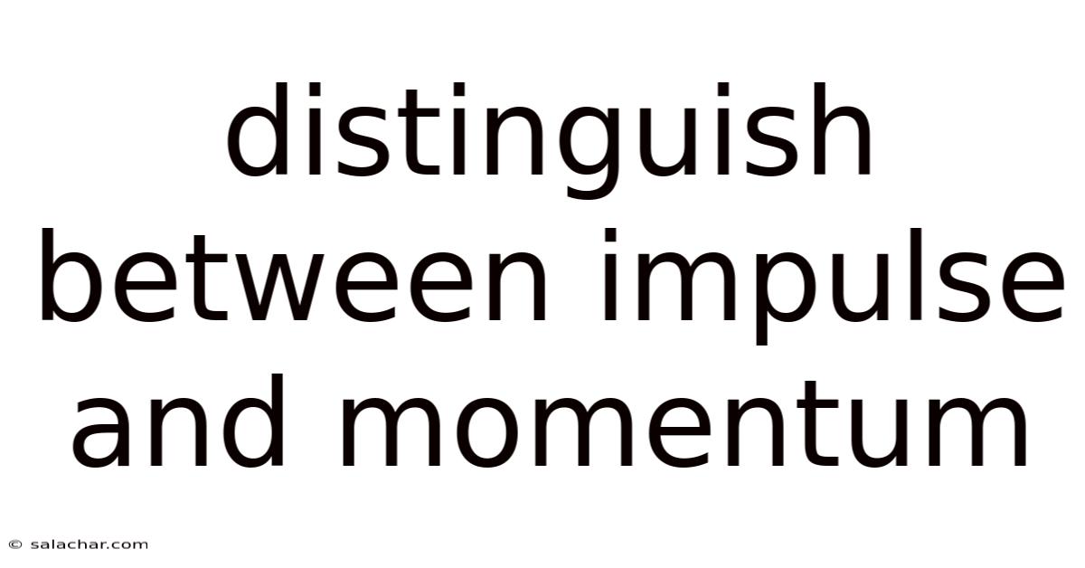 Distinguish Between Impulse And Momentum