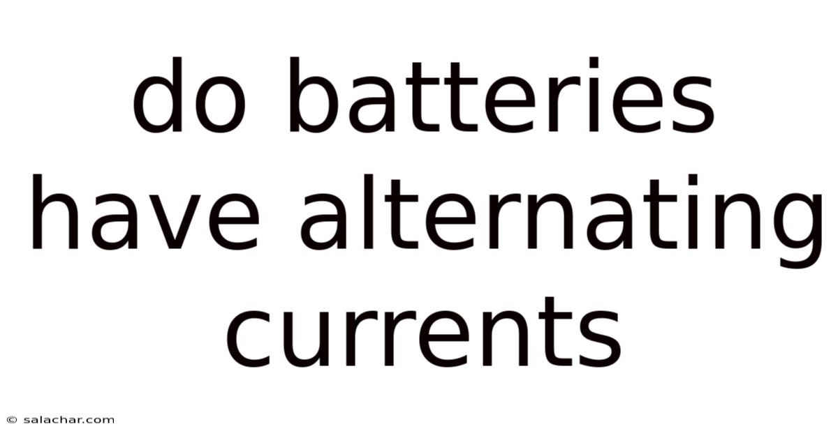 Do Batteries Have Alternating Currents