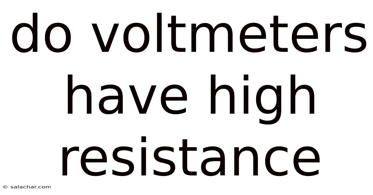 Do Voltmeters Have High Resistance