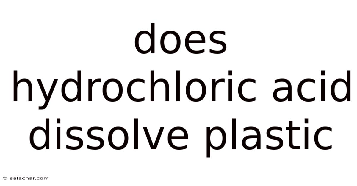 Does Hydrochloric Acid Dissolve Plastic