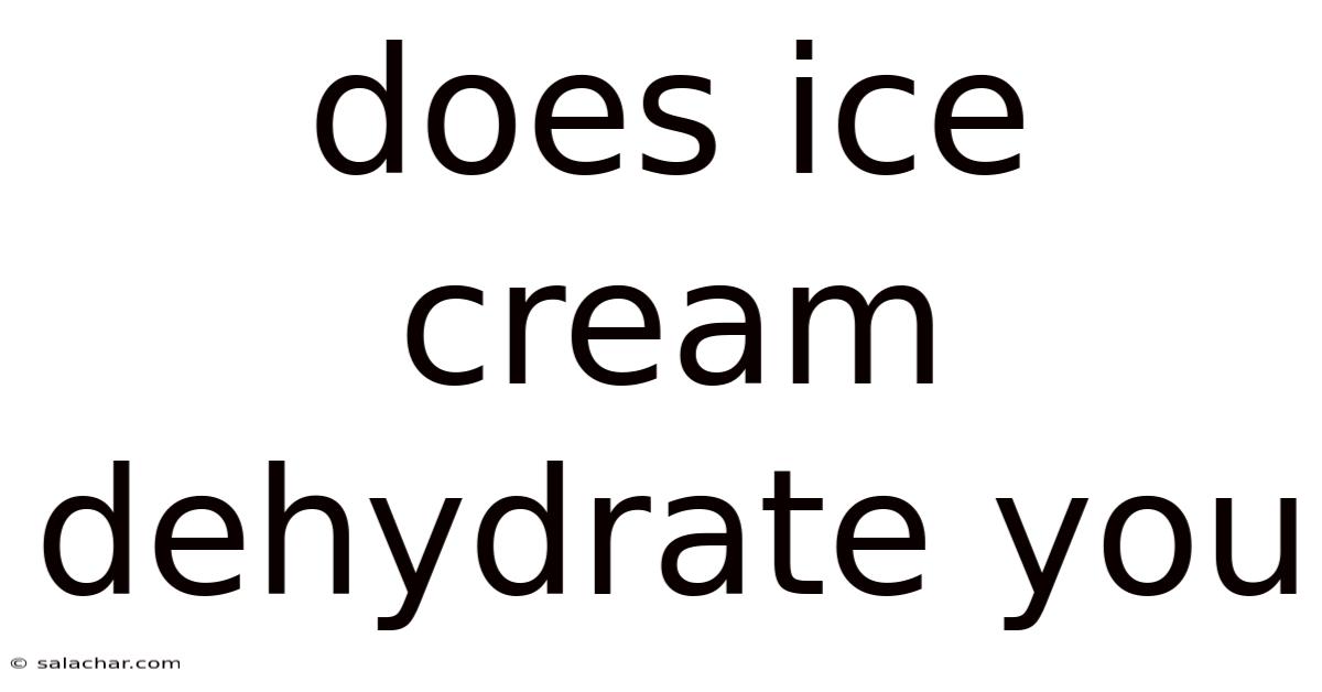 Does Ice Cream Dehydrate You
