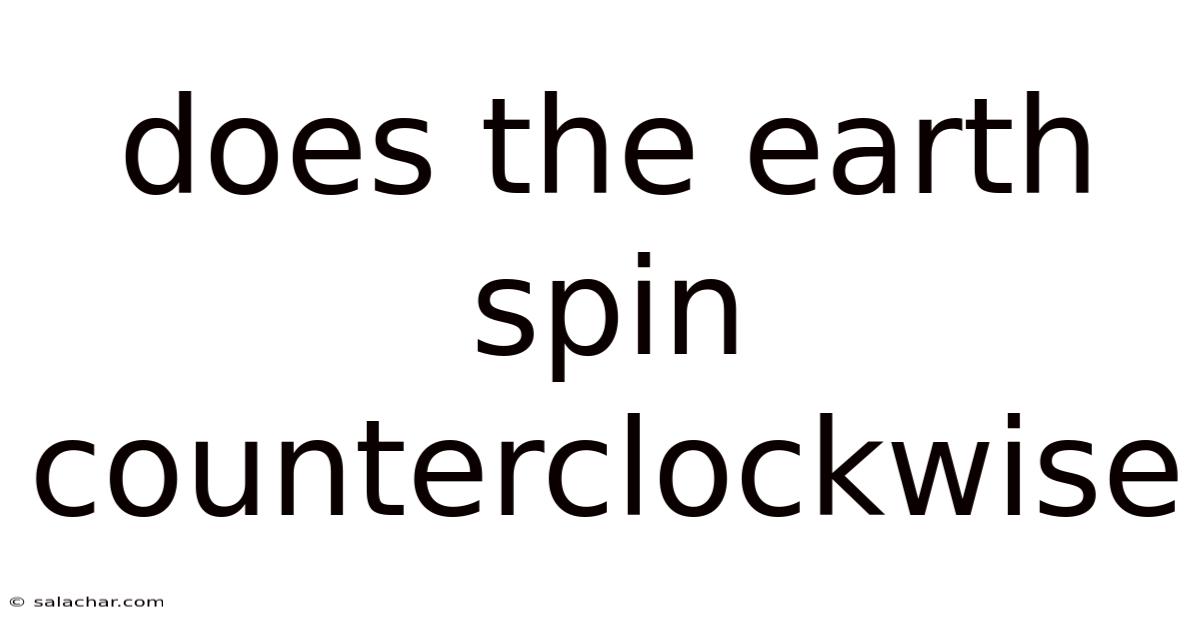 Does The Earth Spin Counterclockwise