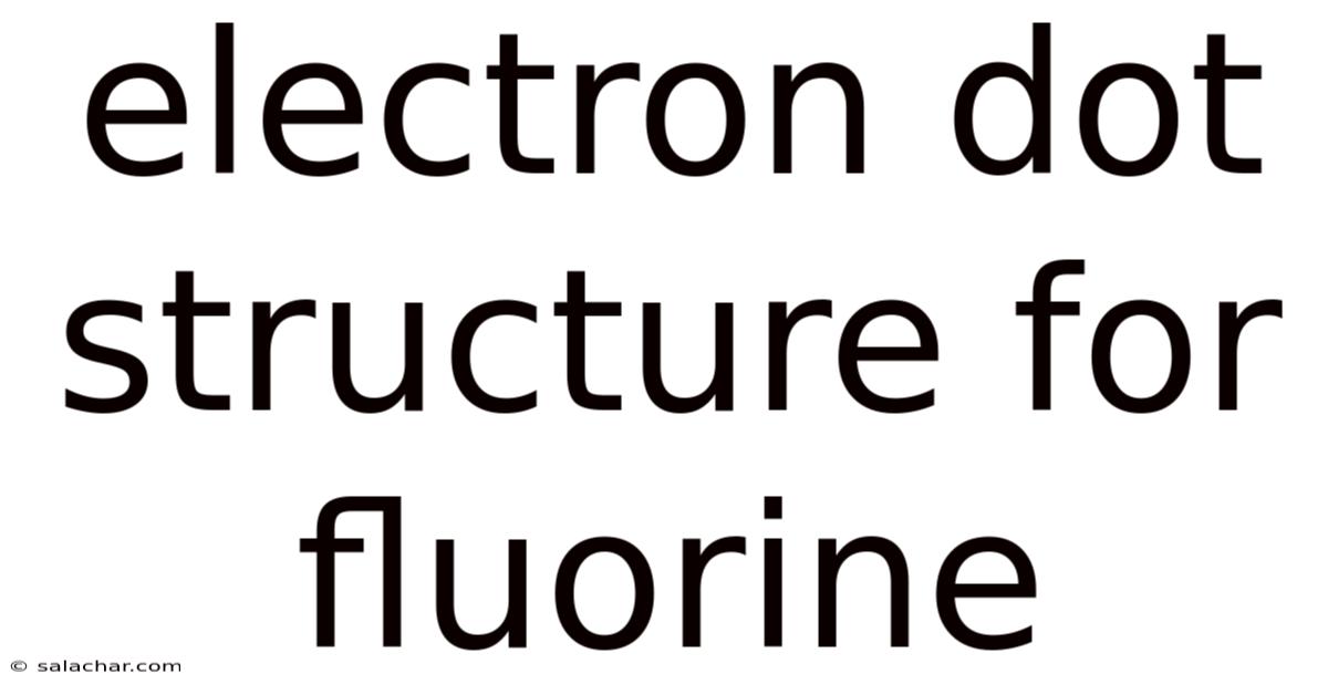Electron Dot Structure For Fluorine