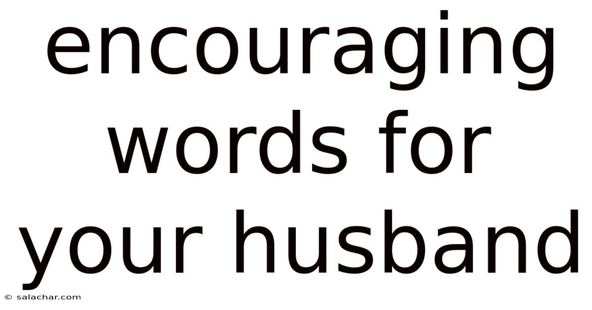 Encouraging Words For Your Husband