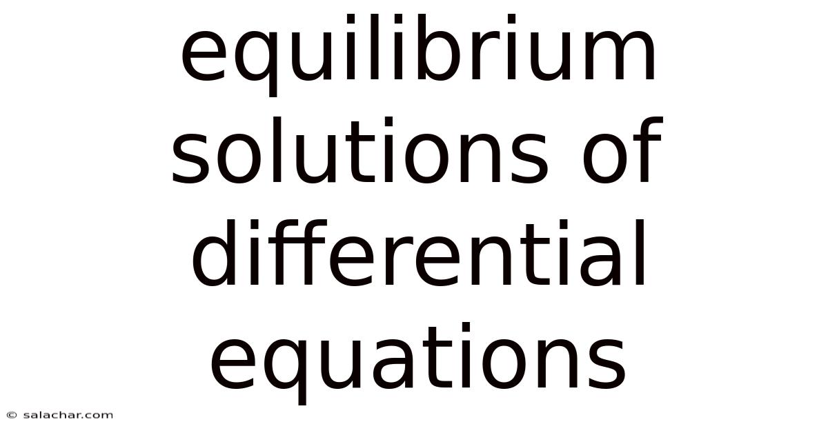 Equilibrium Solutions Of Differential Equations