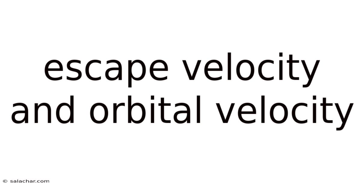 Escape Velocity And Orbital Velocity