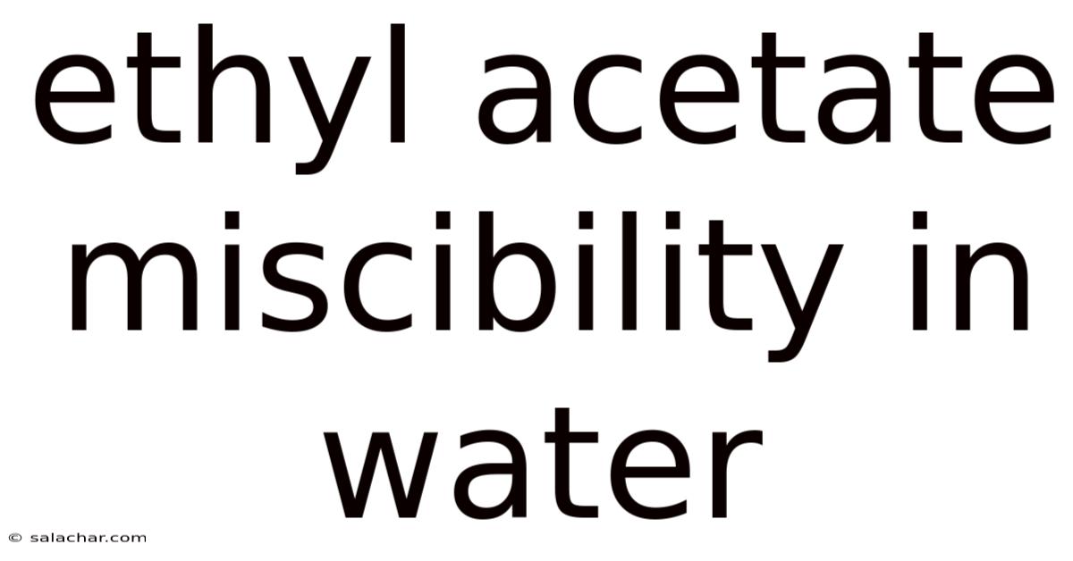 Ethyl Acetate Miscibility In Water