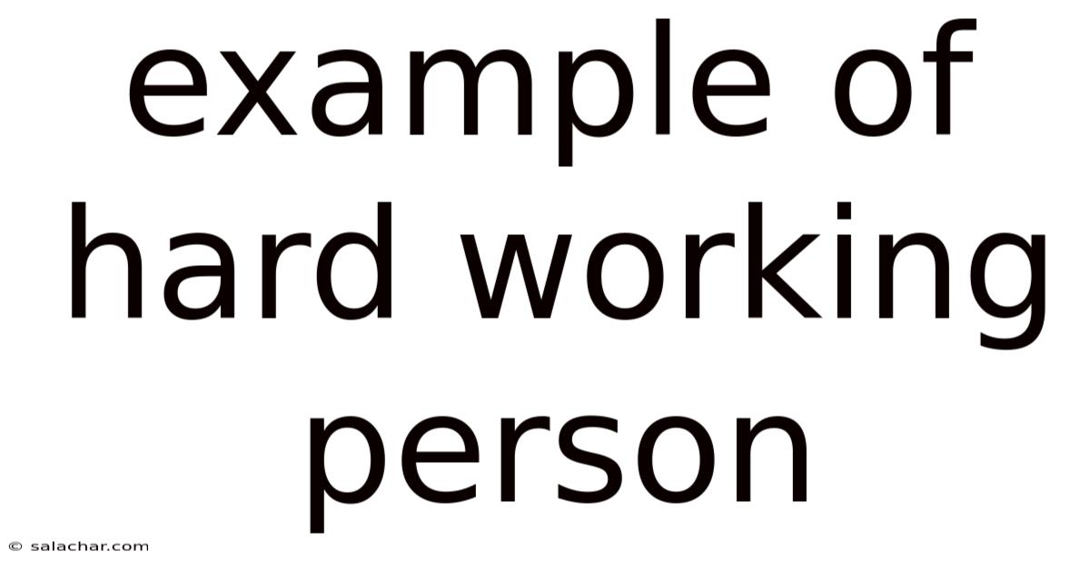 Example Of Hard Working Person