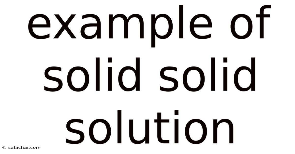 Example Of Solid Solid Solution