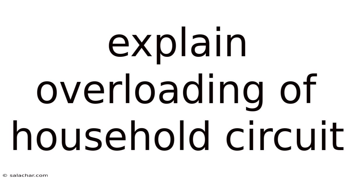 Explain Overloading Of Household Circuit