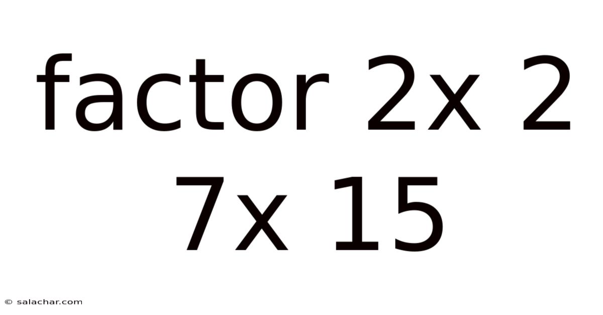 Factor 2x 2 7x 15