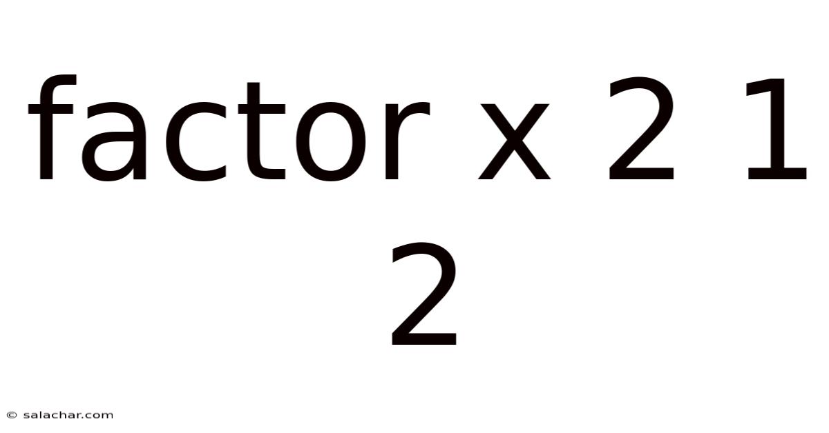Factor X 2 1 2