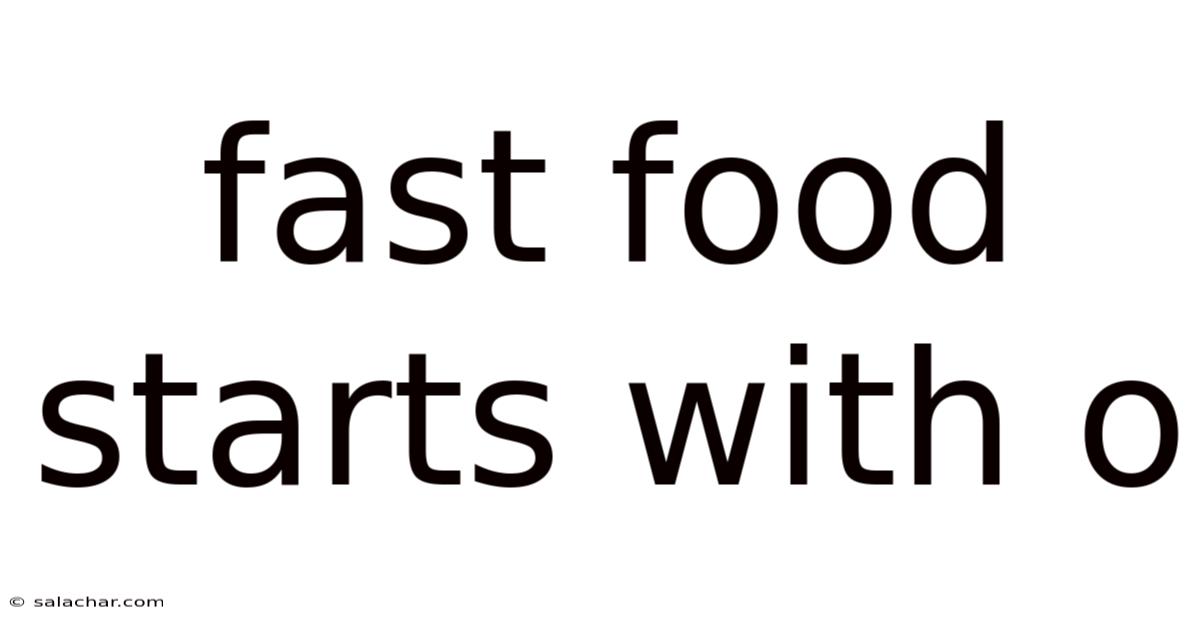 Fast Food Starts With O