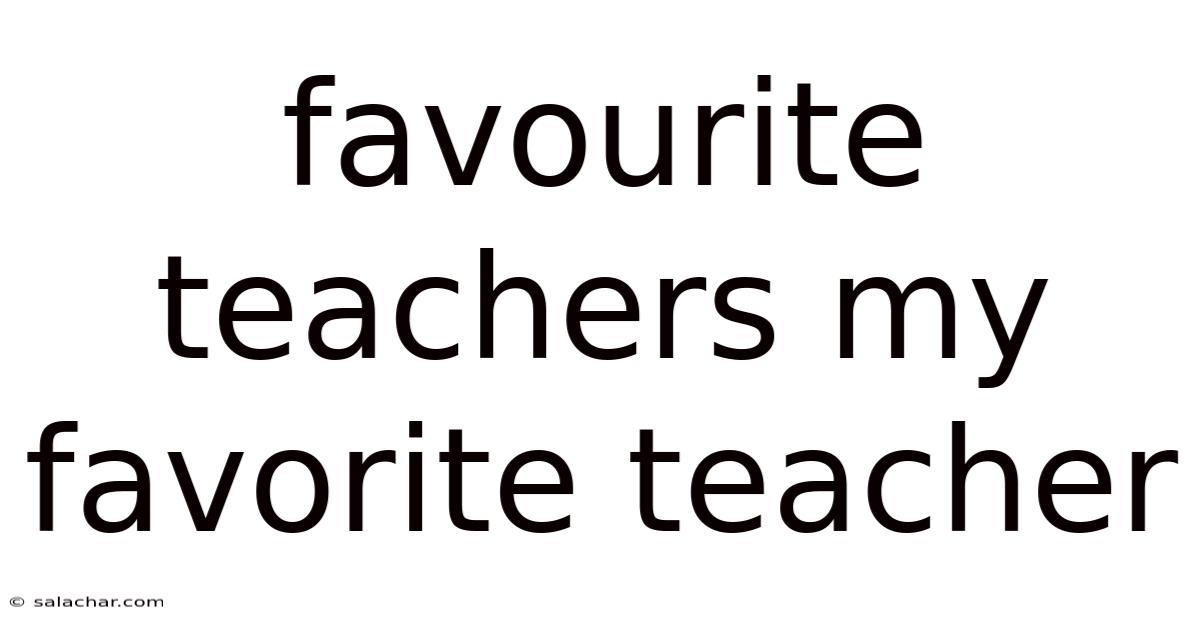 Favourite Teachers My Favorite Teacher