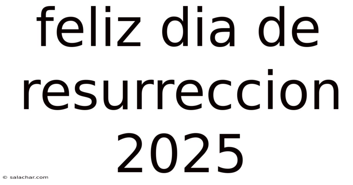 Feliz Dia De Resurreccion 2025