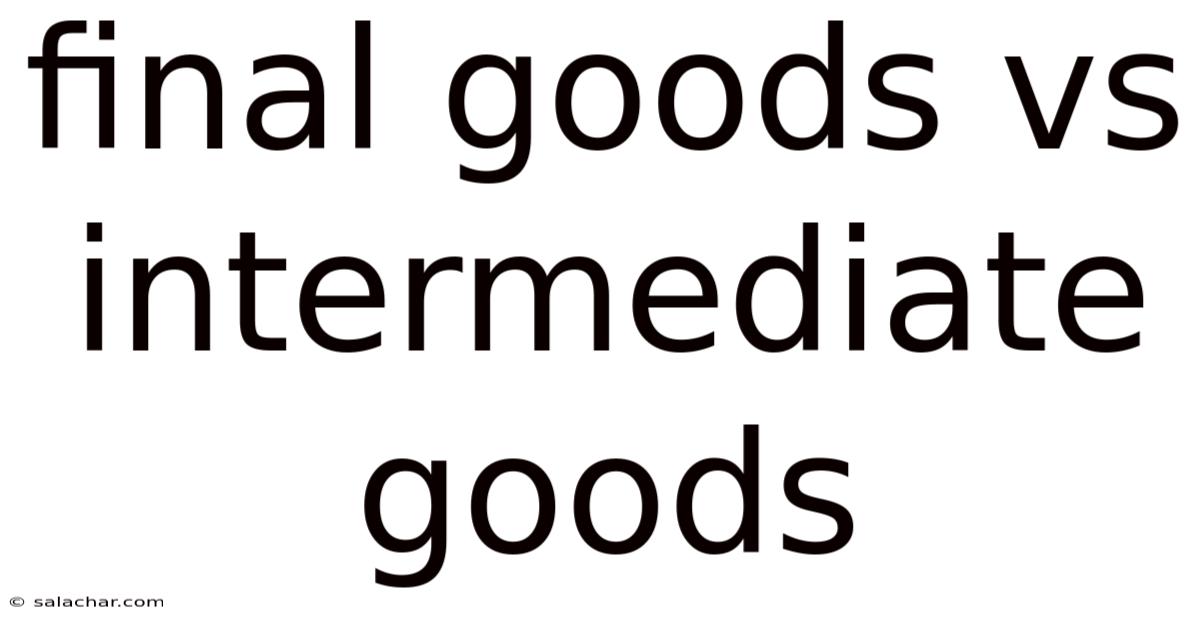 Final Goods Vs Intermediate Goods