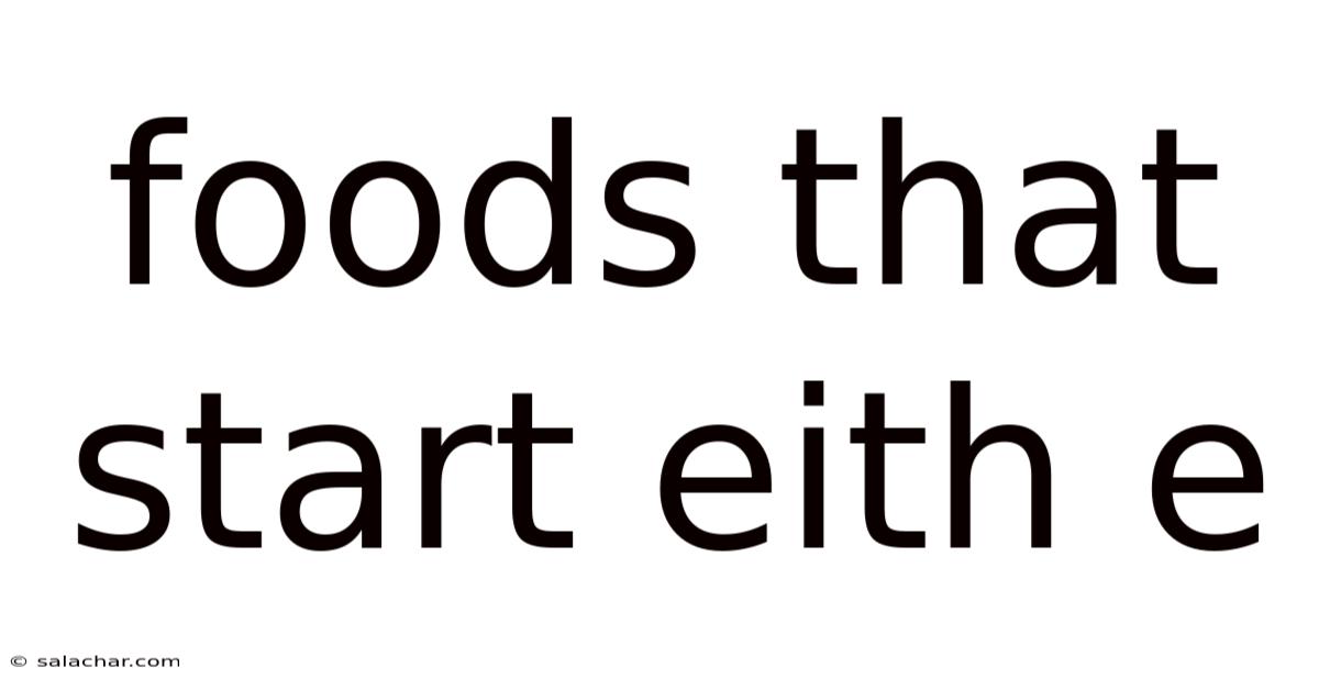 Foods That Start Eith E