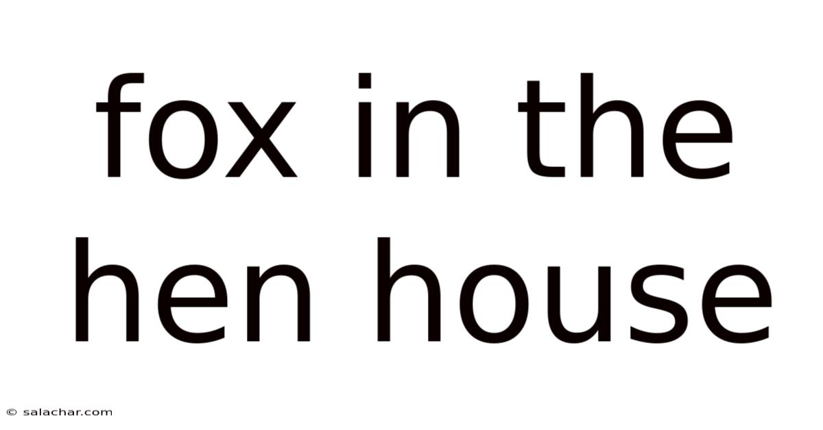 Fox In The Hen House
