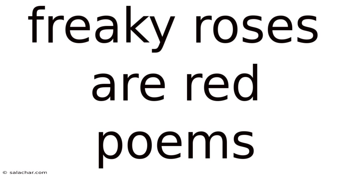 Freaky Roses Are Red Poems