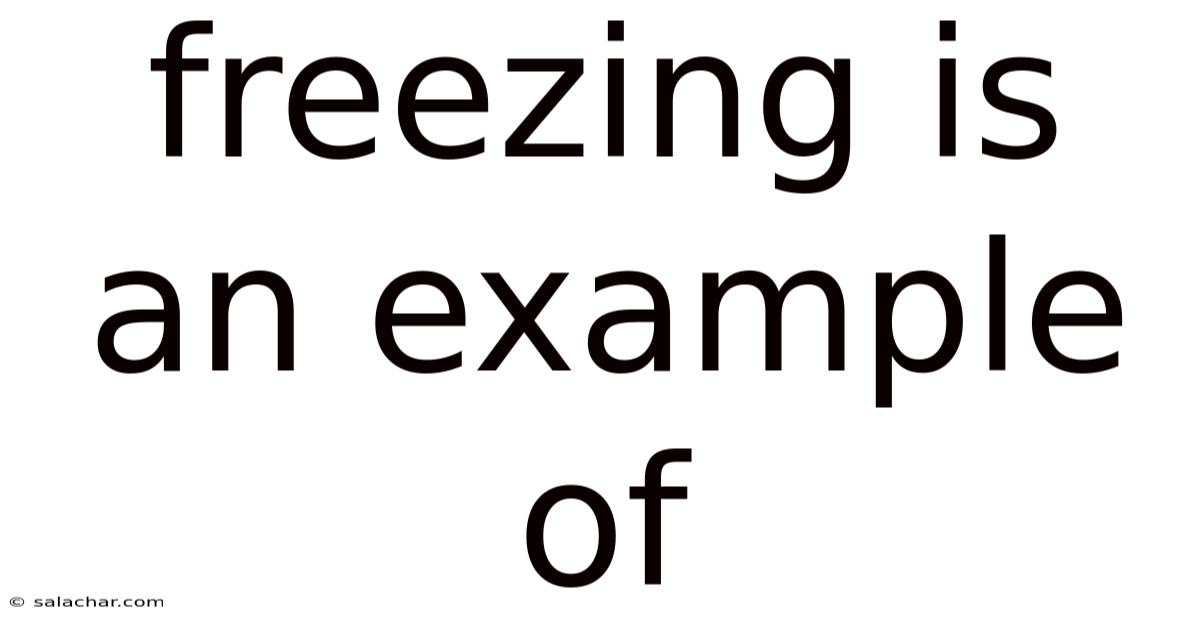 Freezing Is An Example Of