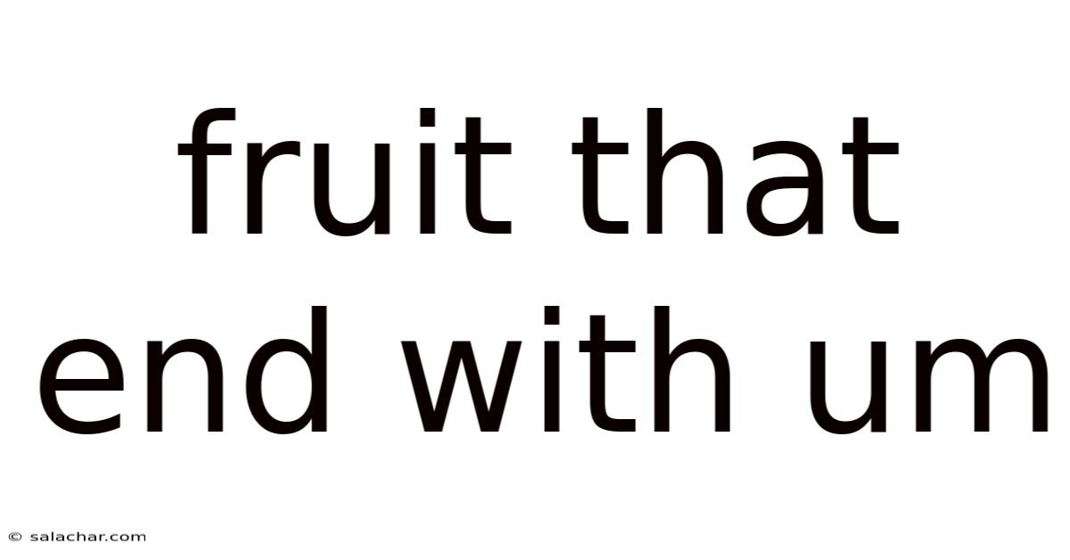Fruit That End With Um