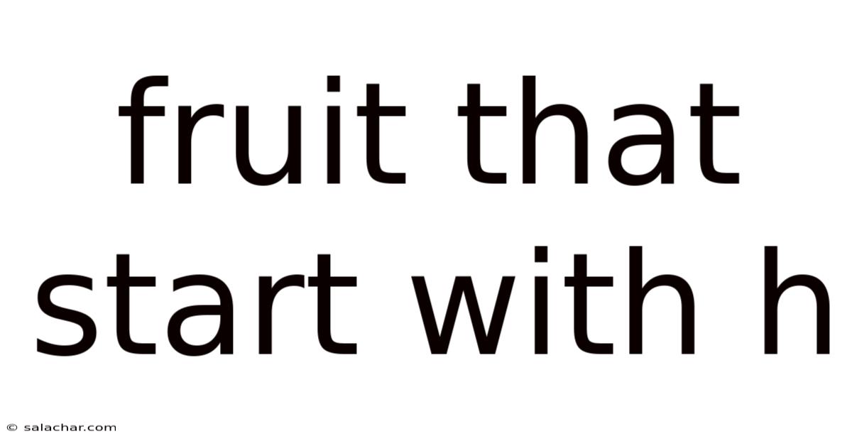 Fruit That Start With H