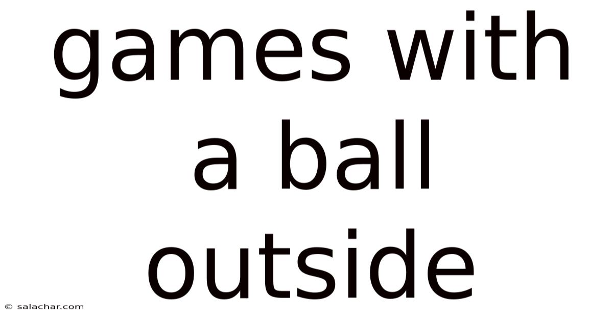 Games With A Ball Outside