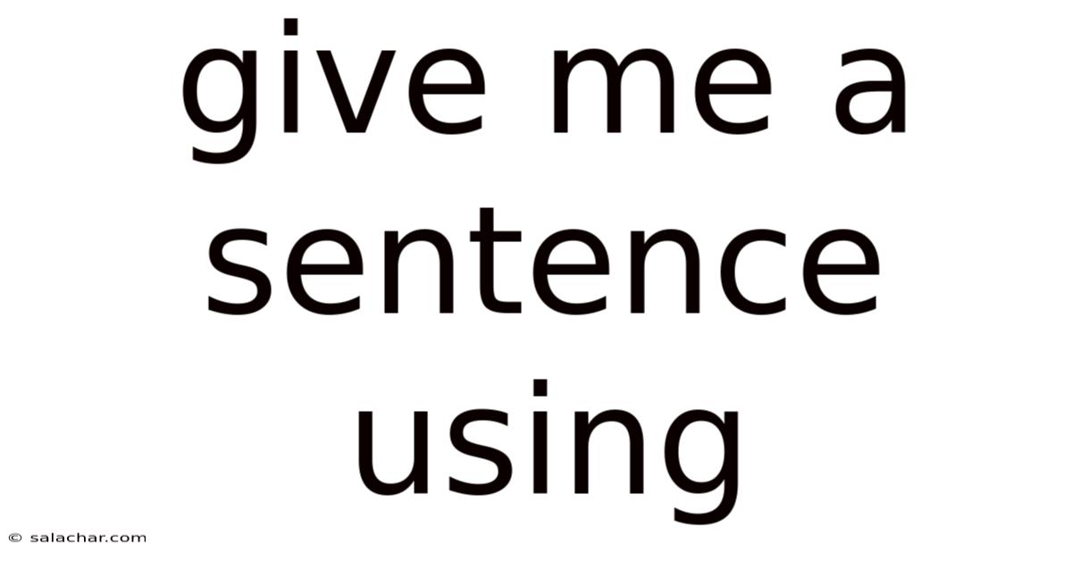 Give Me A Sentence Using