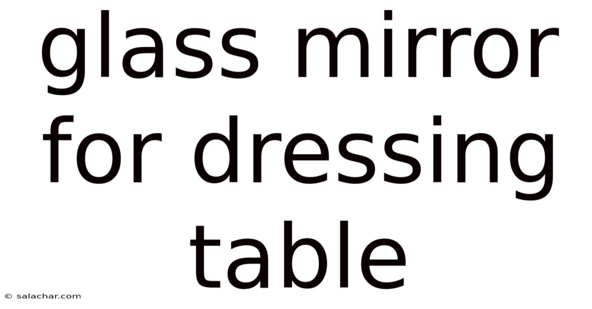 Glass Mirror For Dressing Table