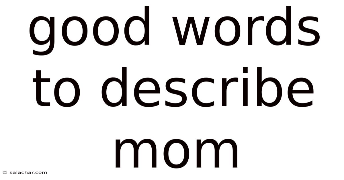 Good Words To Describe Mom