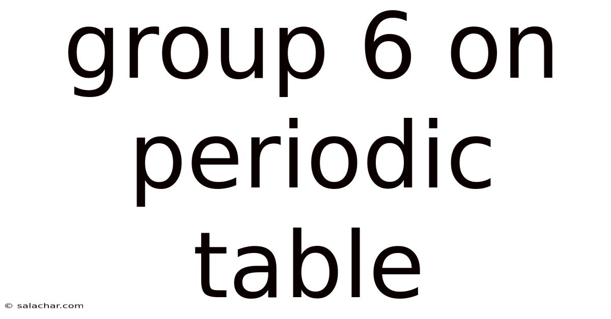 Group 6 On Periodic Table