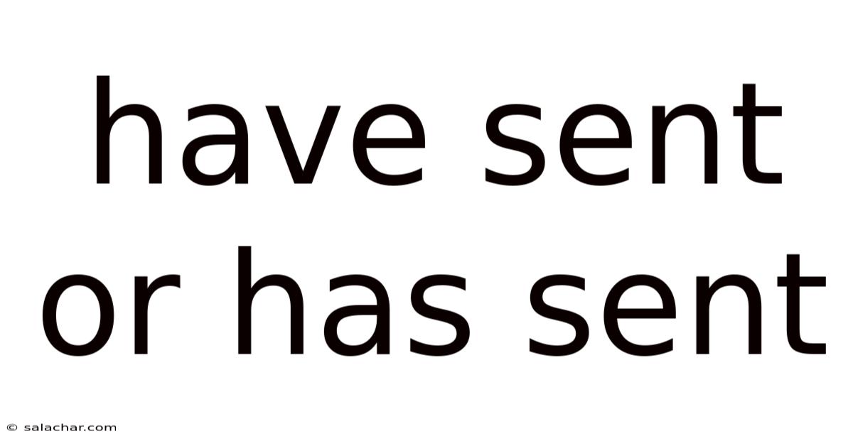Have Sent Or Has Sent