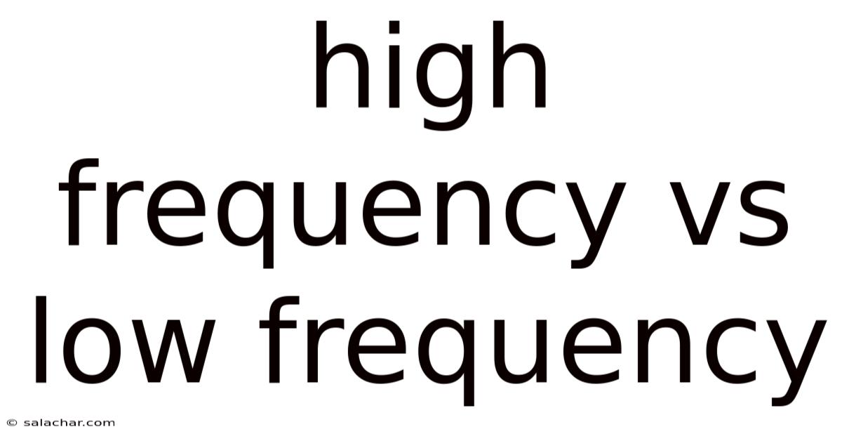 High Frequency Vs Low Frequency