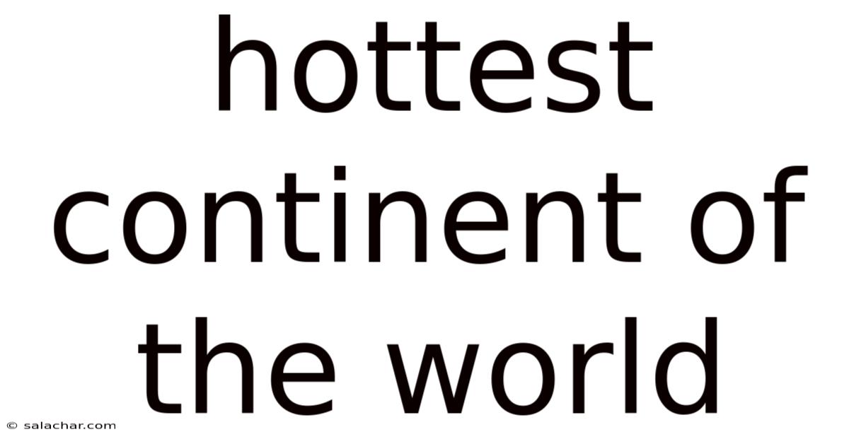 Hottest Continent Of The World